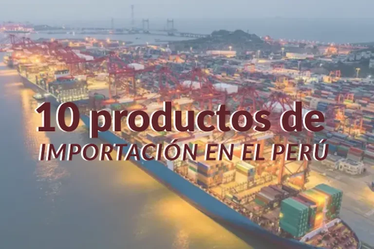 10 productos de importación en el Perú que generan oportunidades de negocio